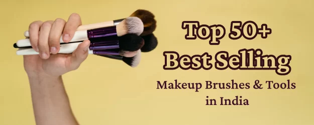 Top 50+ Best Selling Makeup Brushes & Tools in India in [January 2024]
