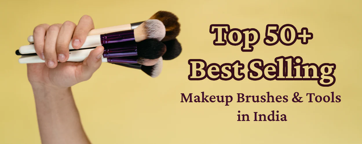 You are currently viewing Top 50+ Best Selling Makeup Brushes & Tools in India in [January 2024]