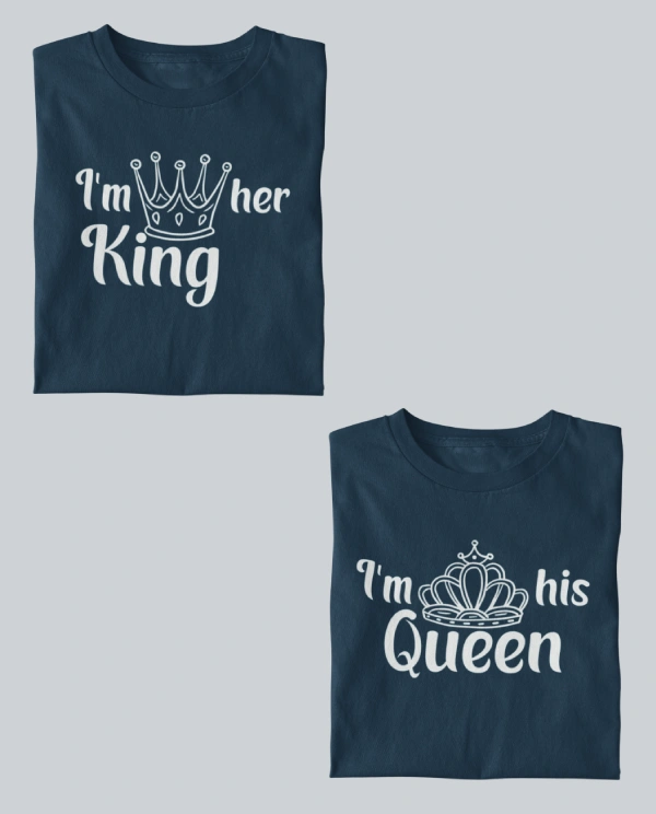 I’m Her King I’m His Queen – Cute Matching T Shirts for Couples