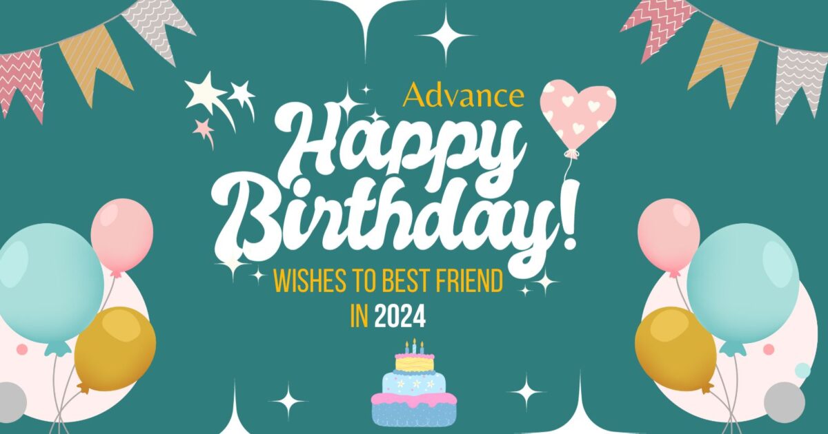 Read more about the article 150+ Advance Happy Birthday Wishes to Best Friend in {2024}